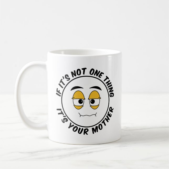 If It's Not One Thing It's Your Mother - Humourous Coffee Mug (Left)