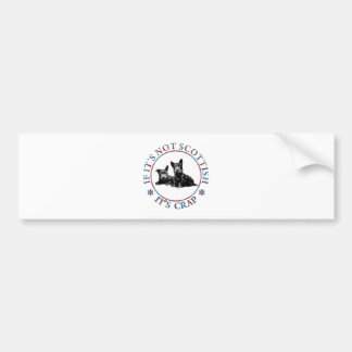 IF IT'S NOT SCOTTISH, IT'S CRAP BUMPER STICKER