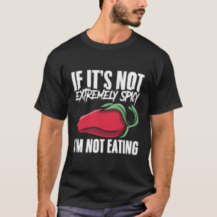 If It'S Not Spicy I'M Not Eating Foodie Spicy Food T-Shirt