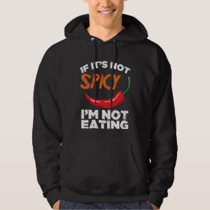 If It's Not Spicy, I'm Not Eating Hoodie