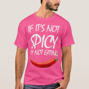 If It'S Not Spicy I'M Not Eating Hot Pepper T-Shirt