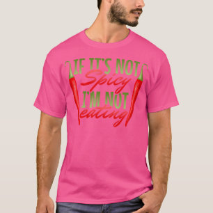 If It'S Not Spicy I'M Not Eating Hot Spicy Food Ch T-Shirt
