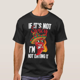 If It's Not Spicy I'm Not Eating It - Mexican Hot  T-Shirt