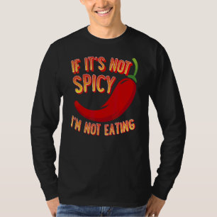 If Its Not Spicy Im Not Eating T-Shirt