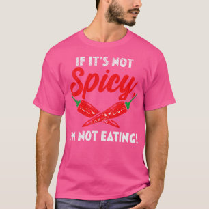If Its Not Spicy Im Not Eating T-Shirt