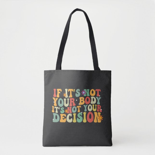 If it's Not You Body It's not Your Decision Pro  Tote Bag (Front)