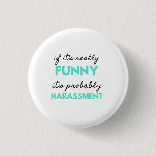 If It's Really Funny It's Probably Harassment 2 3 Cm Round Badge
