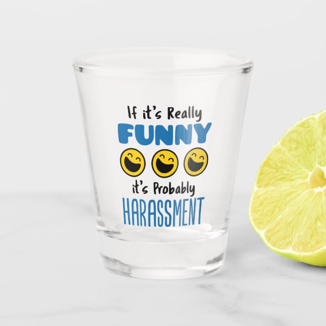 If It's Really Funny Probably Harassment HR Shot Glass (Front)