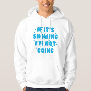 If It's Snowing Hoodie