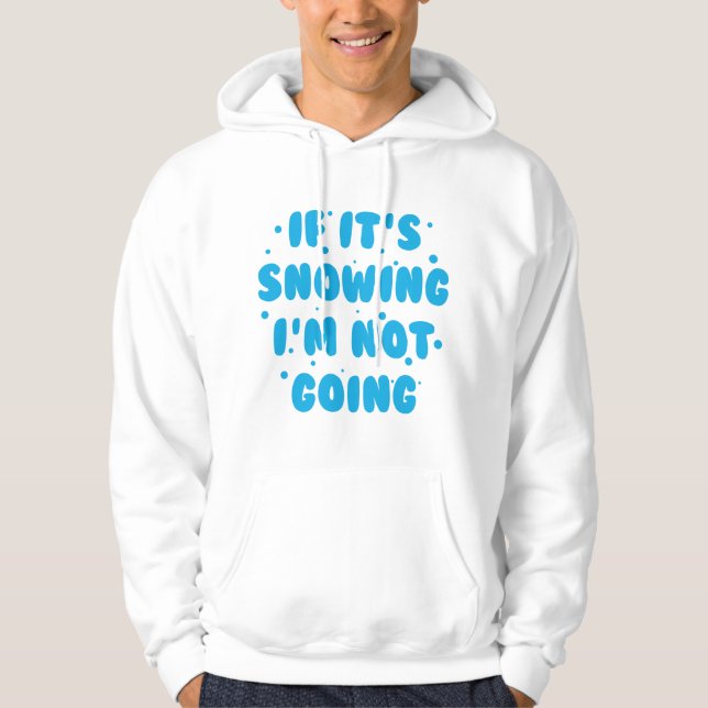 If It's Snowing Hoodie (Front)