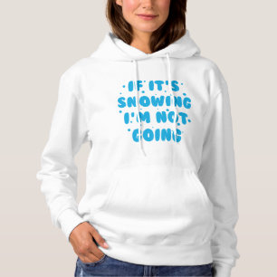 If It's Snowing Hoodie