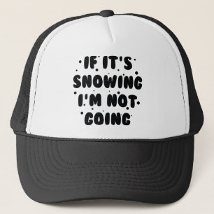 If It's Snowing Trucker Hat