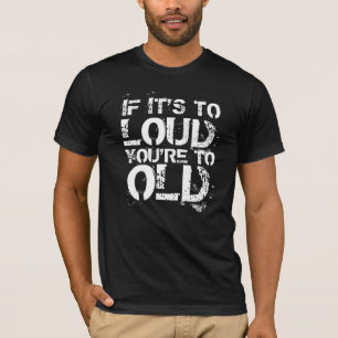 If it's to loud T-Shirt