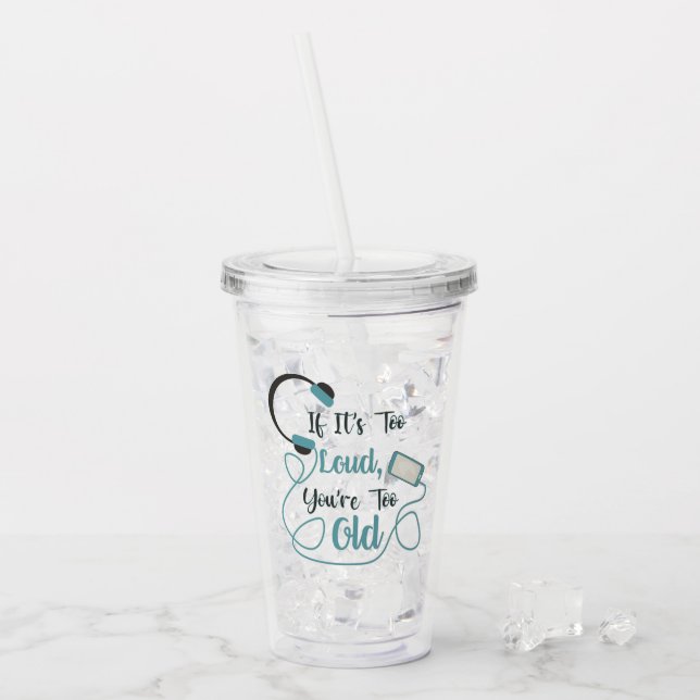 If it's too loud, you're too old music funny quote acrylic tumbler (Front Ice)
