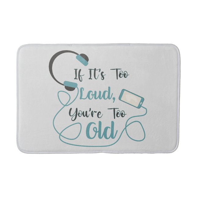If it's too loud, you're too old music funny quote bath mat (Front)