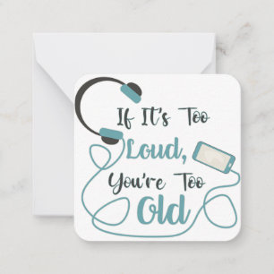 If it's too loud, you're too old music funny quote card