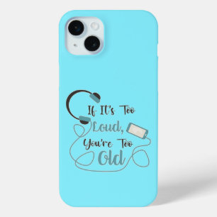 If it's too loud, you're too old music funny quote iPhone 15 mini case