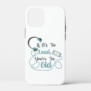 If it's too loud, you're too old music funny quote iPhone 12 mini case
