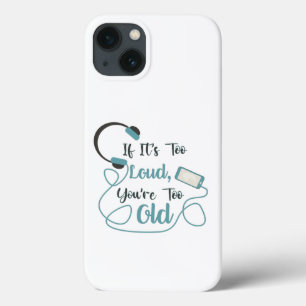 If it's too loud, you're too old music funny quote iPhone 13 case