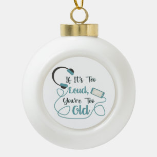 If it's too loud, you're too old music funny quote ceramic ball christmas ornament