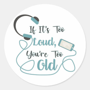 If it's too loud, you're too old music funny quote classic round sticker