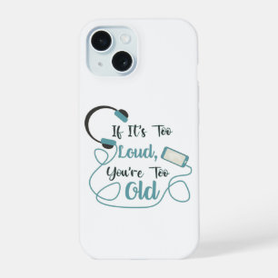 If it's too loud, you're too old music funny quote iPhone 15 case