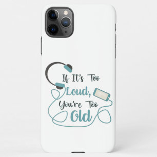 If it's too loud, you're too old music funny quote iPhone 11Pro max case