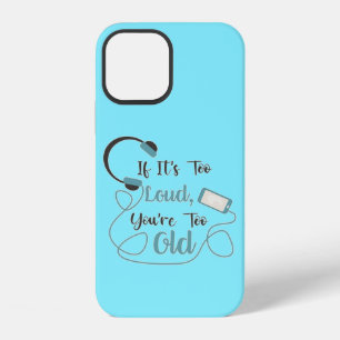 If it's too loud, you're too old music funny quote iPhone 12 case