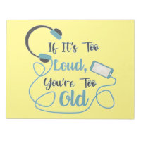 If it's too loud, you're too old music funny quote