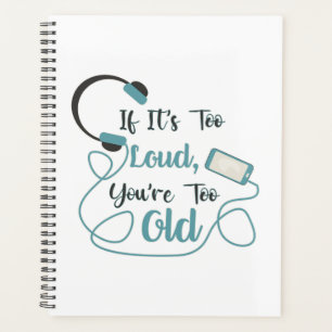 If it's too loud, you're too old music funny quote planner
