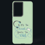 If it's too loud, you're too old music funny quote samsung galaxy case<br><div class="desc">Funny brush script typography If it's too loud,  you're too old</div>