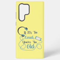 If it's too loud, you're too old music funny quote