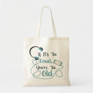 If it's too loud, you're too old music funny quote tote bag