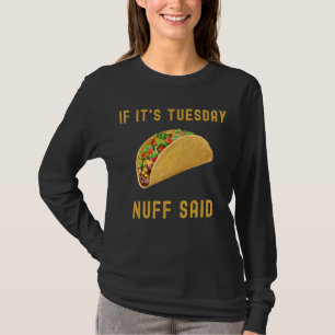 If It's Tuesday Nuff Said Unique Taco Design T-Shirt