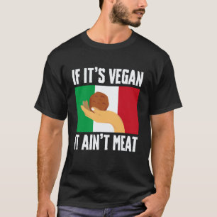 If Its Vegan It Aint Meat Meatball Italian Kitchen T-Shirt