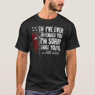 If I've Ever Offended You I'm Sorry American Flag T-Shirt