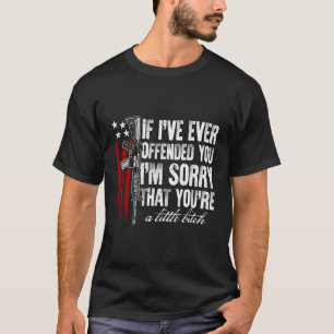If I'Ve Ever Offended You I'M Sorry American Flag  T-Shirt