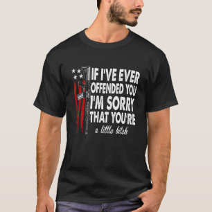 If Ive Ever Offended You Im Sorry American Flag T-Shirt