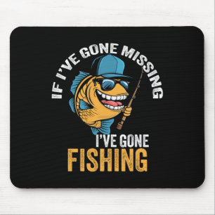 If I've Gone Missing I've Gone Fishing Fisherman 1 Mouse Pad
