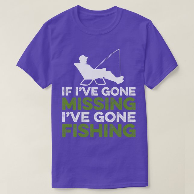 If Ive gone missing Ive gone fishing T-Shirt (Design Front)