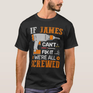 If James Can t Fix it We re All Screwed Gift T Shi T-Shirt