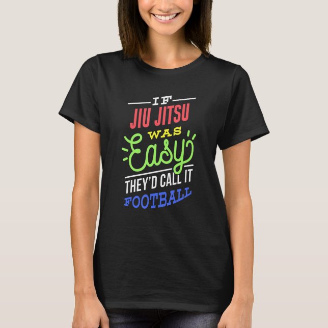 If Jiu Jitsu Was Easy Saying Funny Jiu Jitsu Fight T-Shirt (Front)