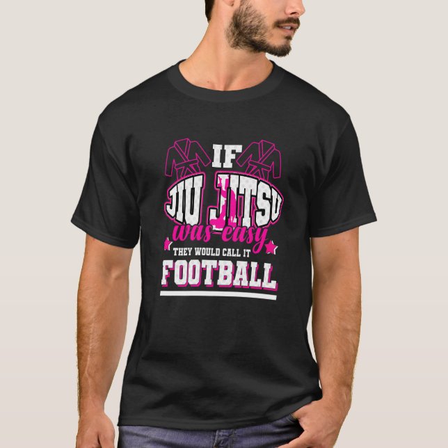 If Jiu Jitsu Was Easy They'd Call It Football T-Shirt (Front)