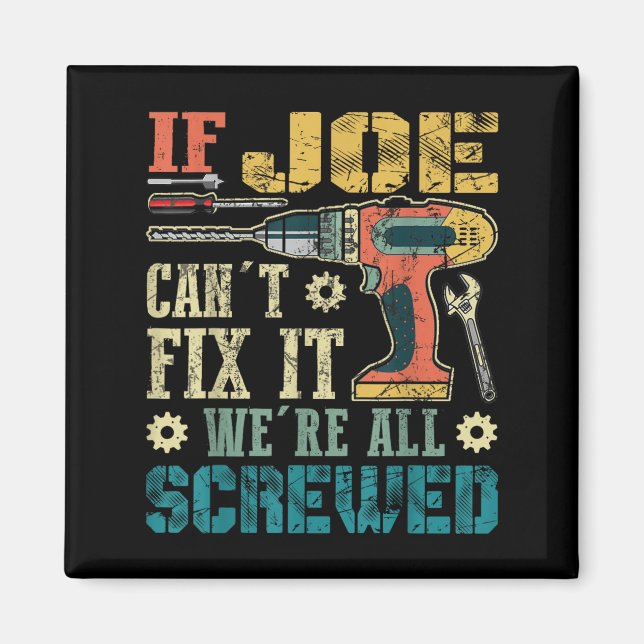 If Joe Can't Fix It We're All Screwed Funny Father Magnet (Front)
