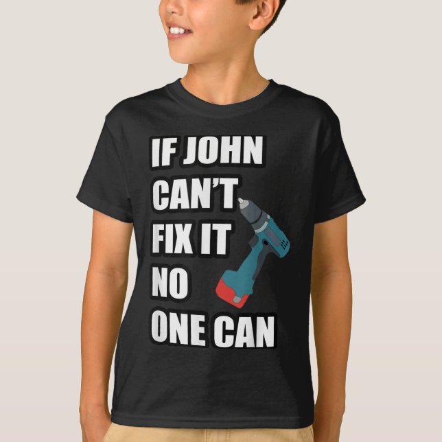 If John Can't Fix It Can - Father's Day Gift  T-Shirt (Front)