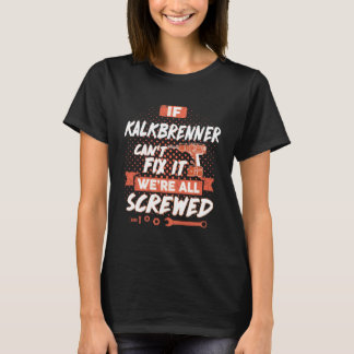 If KALKBRENNER Can't Fix It We're All Screwed T-Shirt