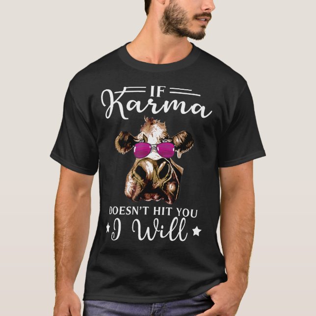 If Karma Doesnt Hit You I Will Cow T-Shirt (Front)