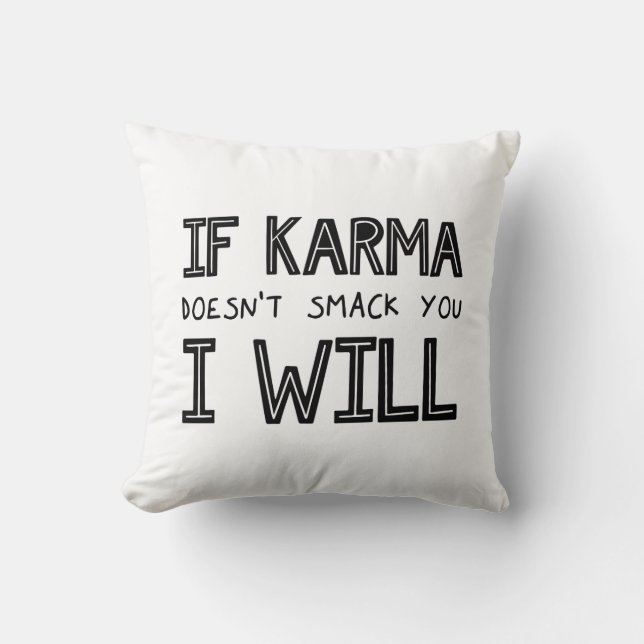 If Karma Doesn't Smack You I Will Cushion (Front)