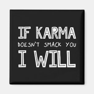 If Karma Doesn't Smack You I Will Magnet