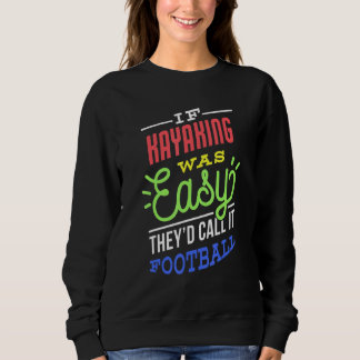 If Kayaking Was Easy Saying Funny Kayaker Sweatshirt